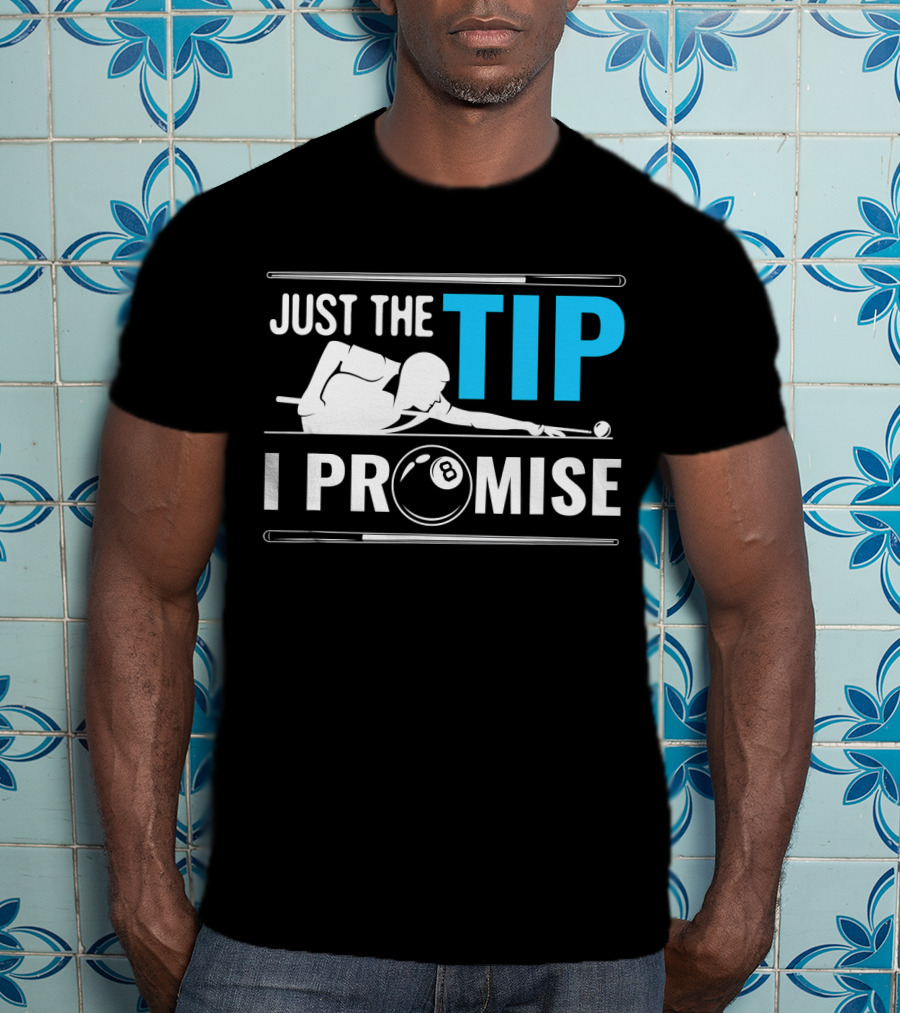 Just The Tip I Promise Billiards Cue Sport Game Pool Ball Billiard T-Shirt