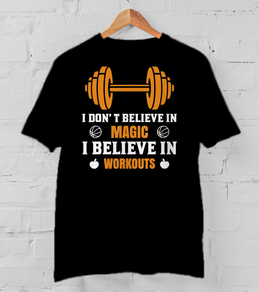 I Don't Believe In Magic I Believe In Workouts Basketball Dumbbell Apples T-Shirt