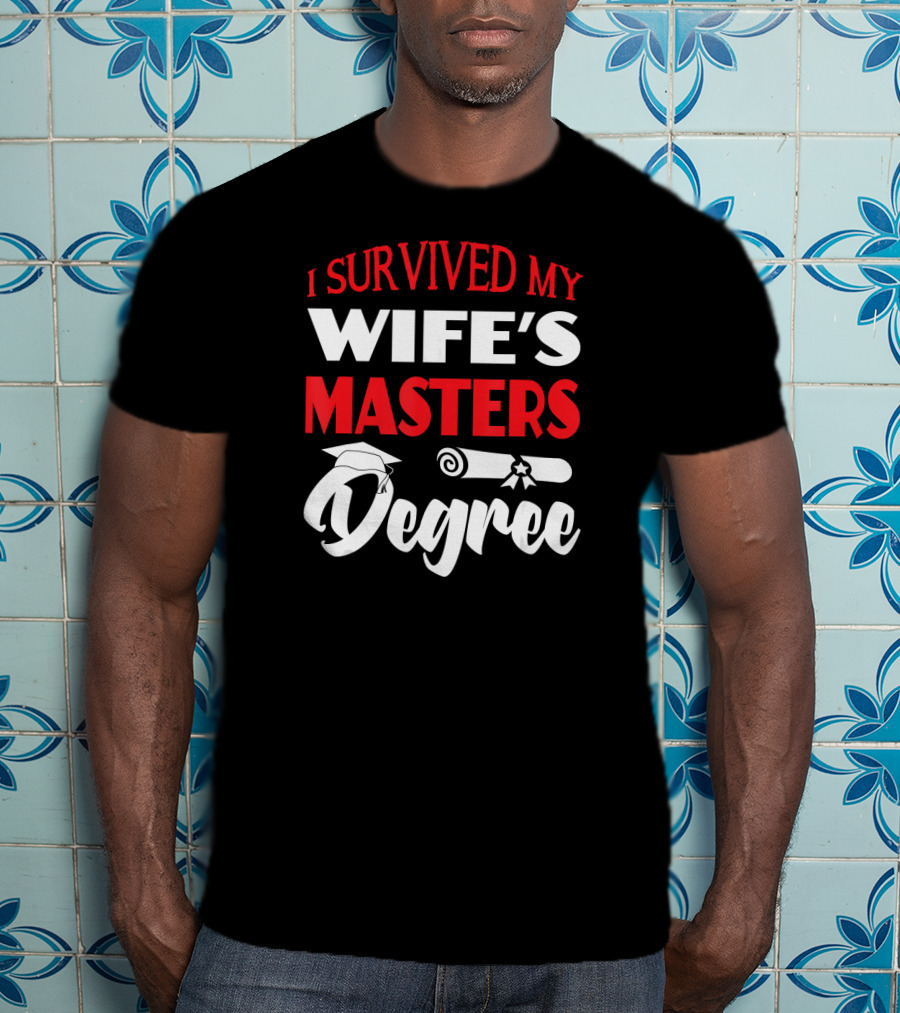 I Survived My Wife's Masters Degree Graduation Cap And Diploma T-Shirt