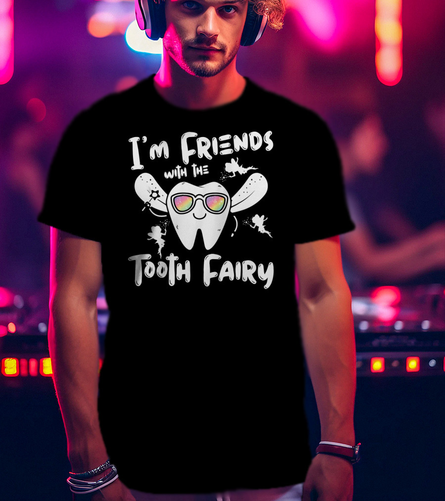 I'm Friends With The Tooth Fairy Sparkling Fun Tooth T-Shirt