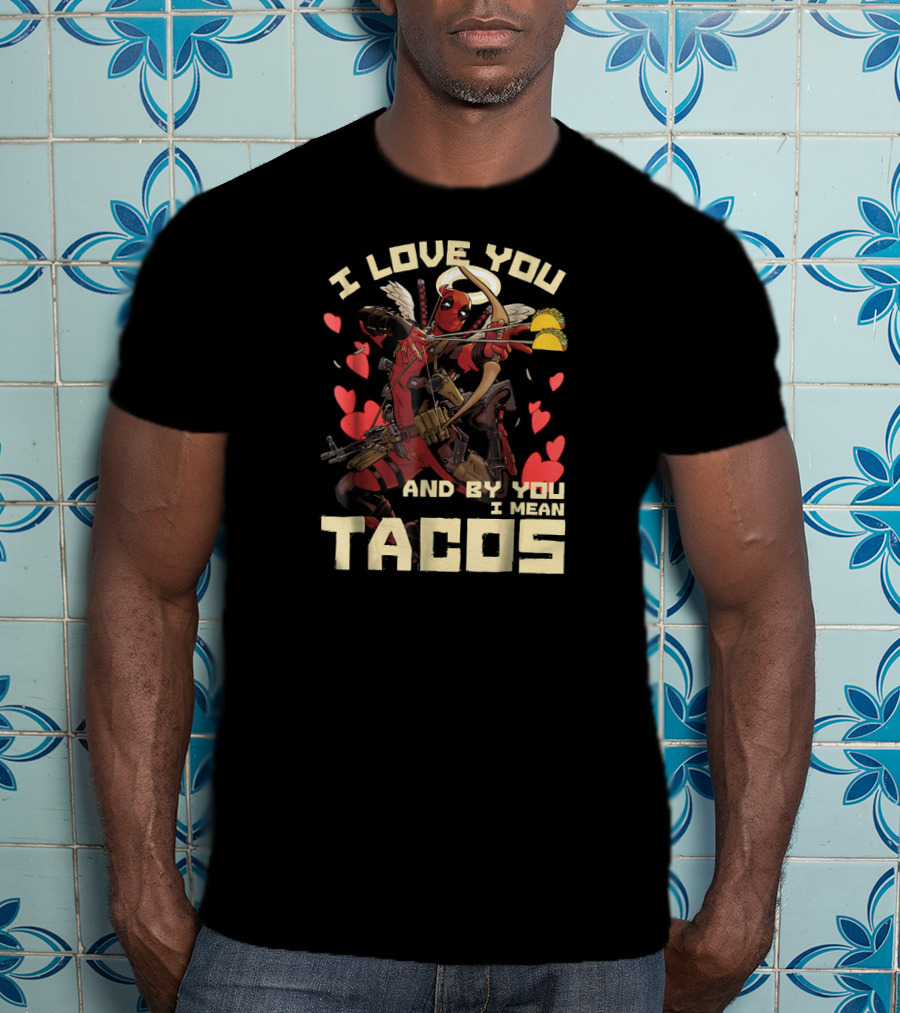 Marvel Deadpool Cupid I Love You And By You I Mean Tacos T-Shirt