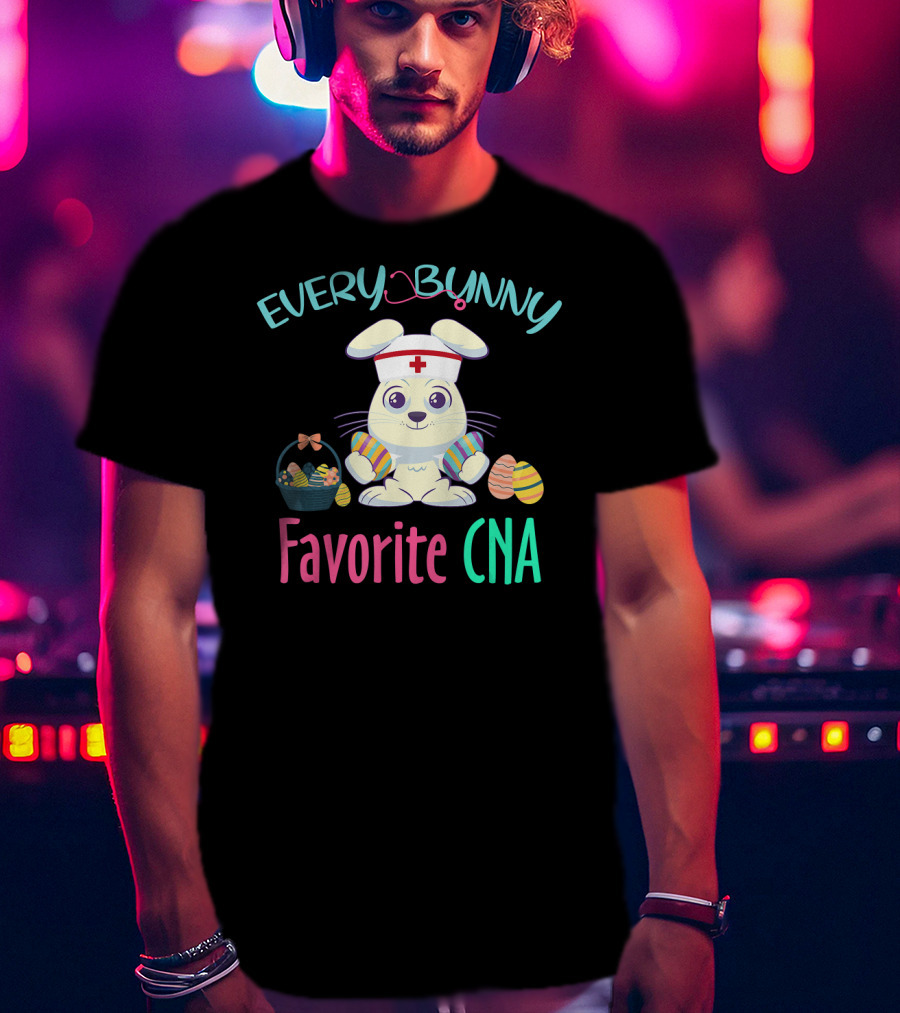Every Bunny Favorite CNA Easter Nursing Rabbit With Egg Basket T-Shirt