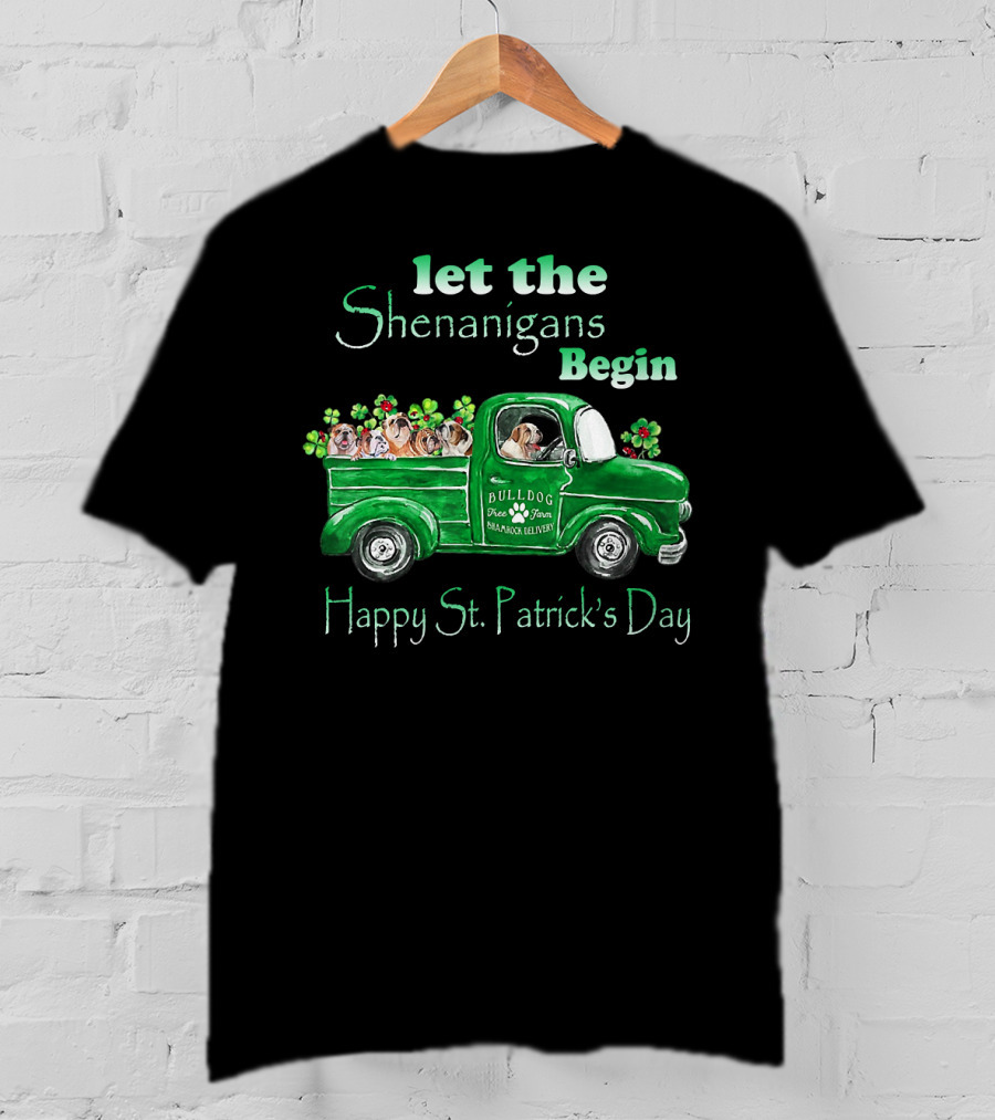 Let The Shenanigans Begin Funny Bulldogs Drive Shamrock Truck Happy St. Patrick's Day T-Shirt