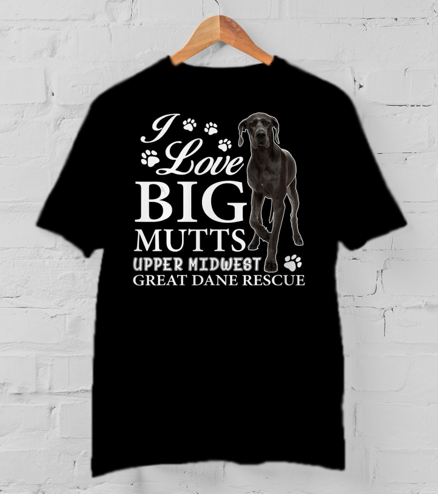I Love Big Mutts Upper Midwest Great Dane Rescue T-Shirt