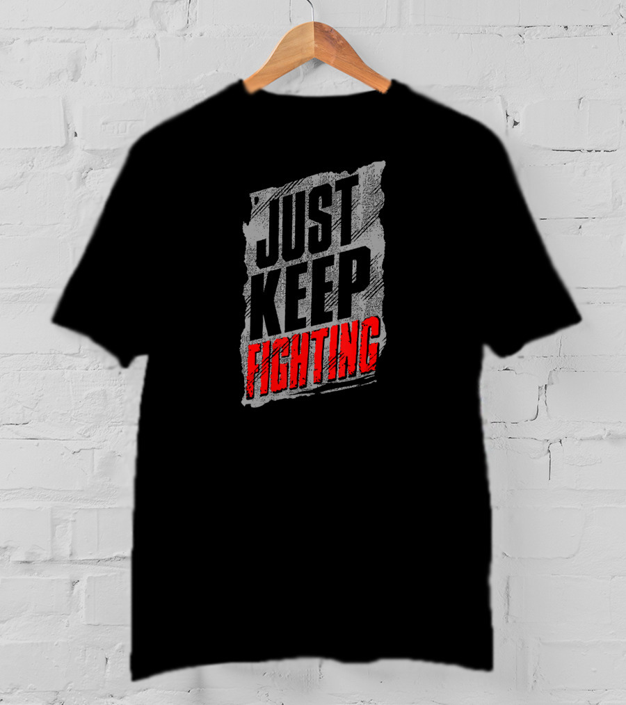 Just Keep Fighting Distressed Text Motivational T-Shirt