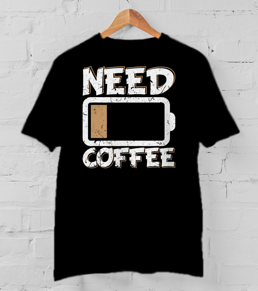 Need Coffee Funny Cafe Present Work Battery Low T-Shirt