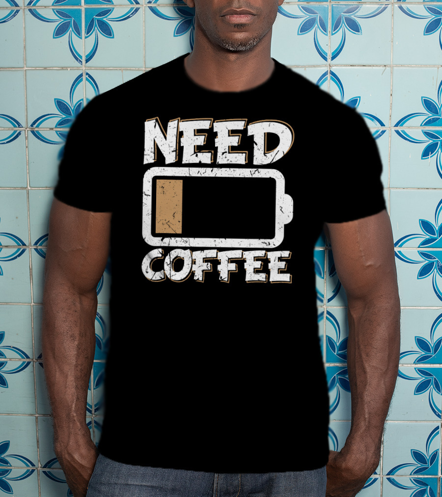 Need Coffee Funny Cafe Present Work Battery Low T-Shirt