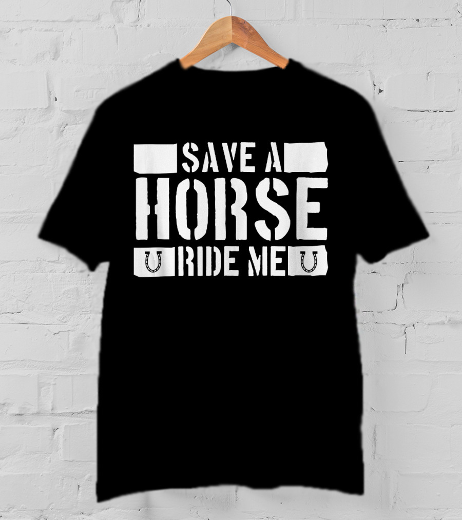 Save A Horse Ride Me Funny Cowboy Riding Horseshoe Humor T-Shirt