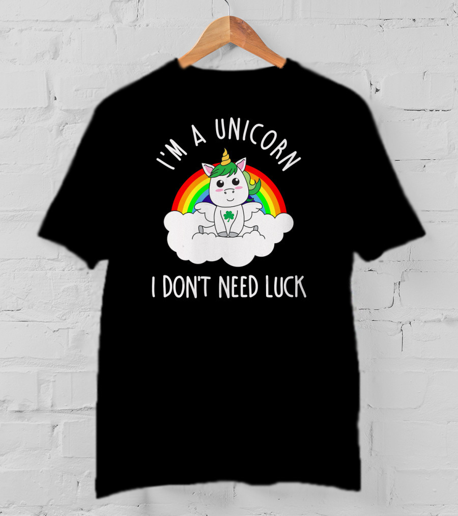St Patricks Day I'm A Unicorn I Don't Need Luck Rainbow T-Shirt