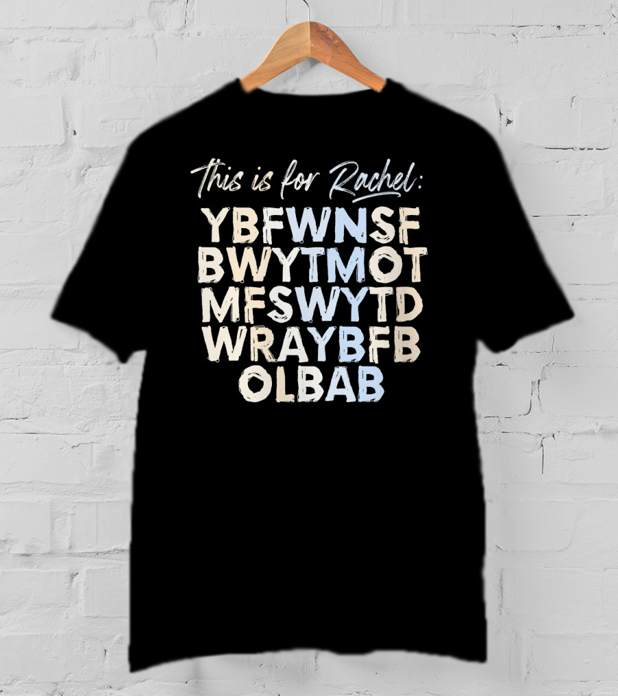 This Is For Rachel YBFWNSF BWYTMOT MFSWYTD WRAYBFB OLBAB Voicemail Abbreviation T-Shirt