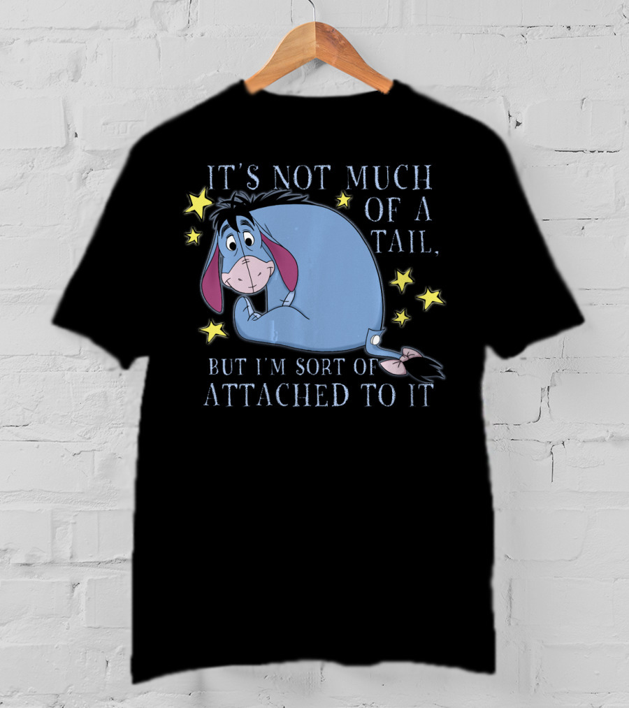 Disney Eeyore It's Not Much Of A Tail But I'm Sort Of Attached To It Winnie The Pooh T-Shirt