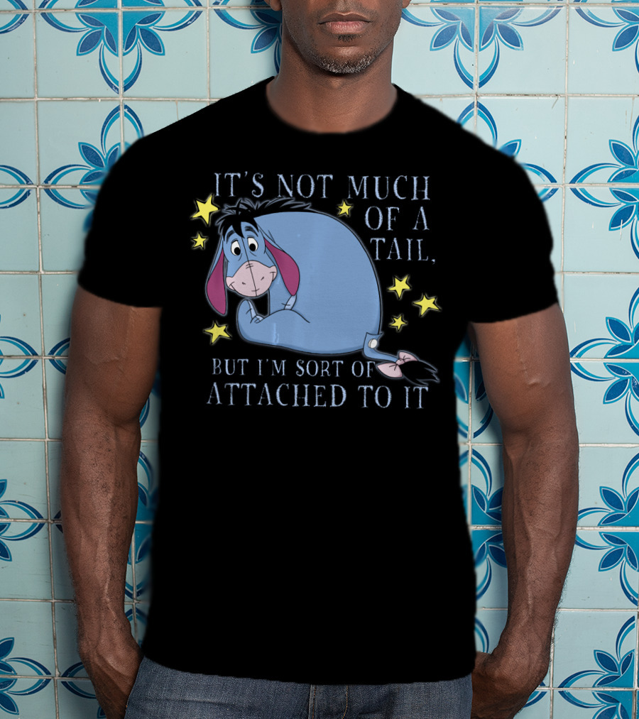 Disney Eeyore It's Not Much Of A Tail But I'm Sort Of Attached To It Winnie The Pooh T-Shirt