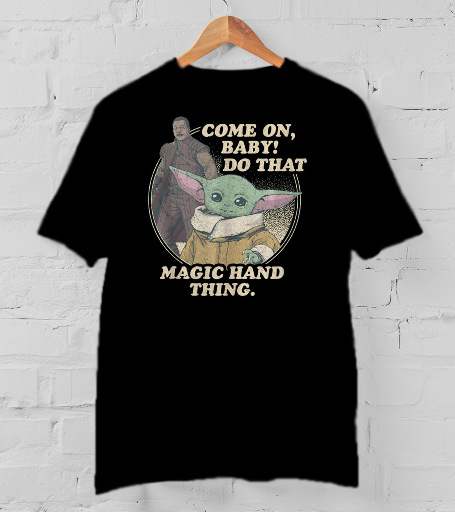 Star Wars The Mandalorian The Child Greef Karga Come On Baby Do That Magic Hand Thing T-Shirt