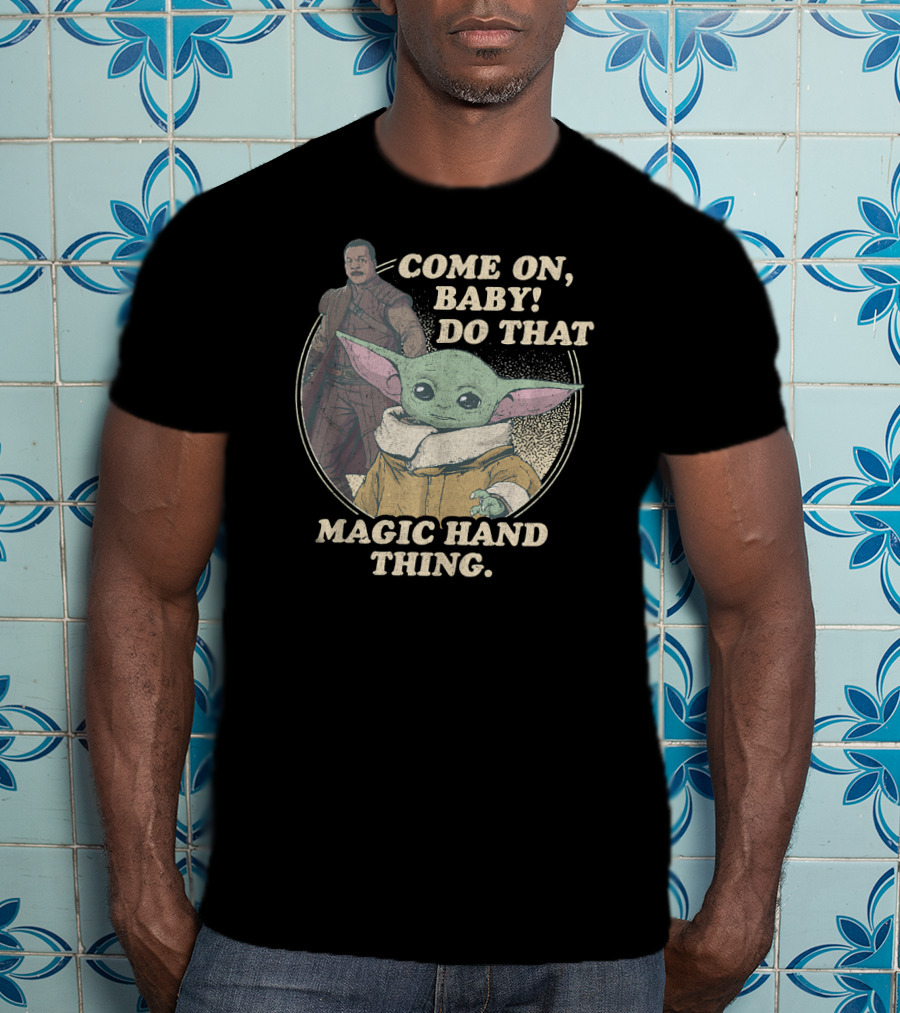 Star Wars The Mandalorian The Child Greef Karga Come On Baby Do That Magic Hand Thing T-Shirt