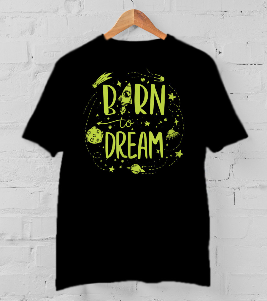 Born To Dream Space Geeks Planets Stars Rocket UFO Meteor T-Shirt