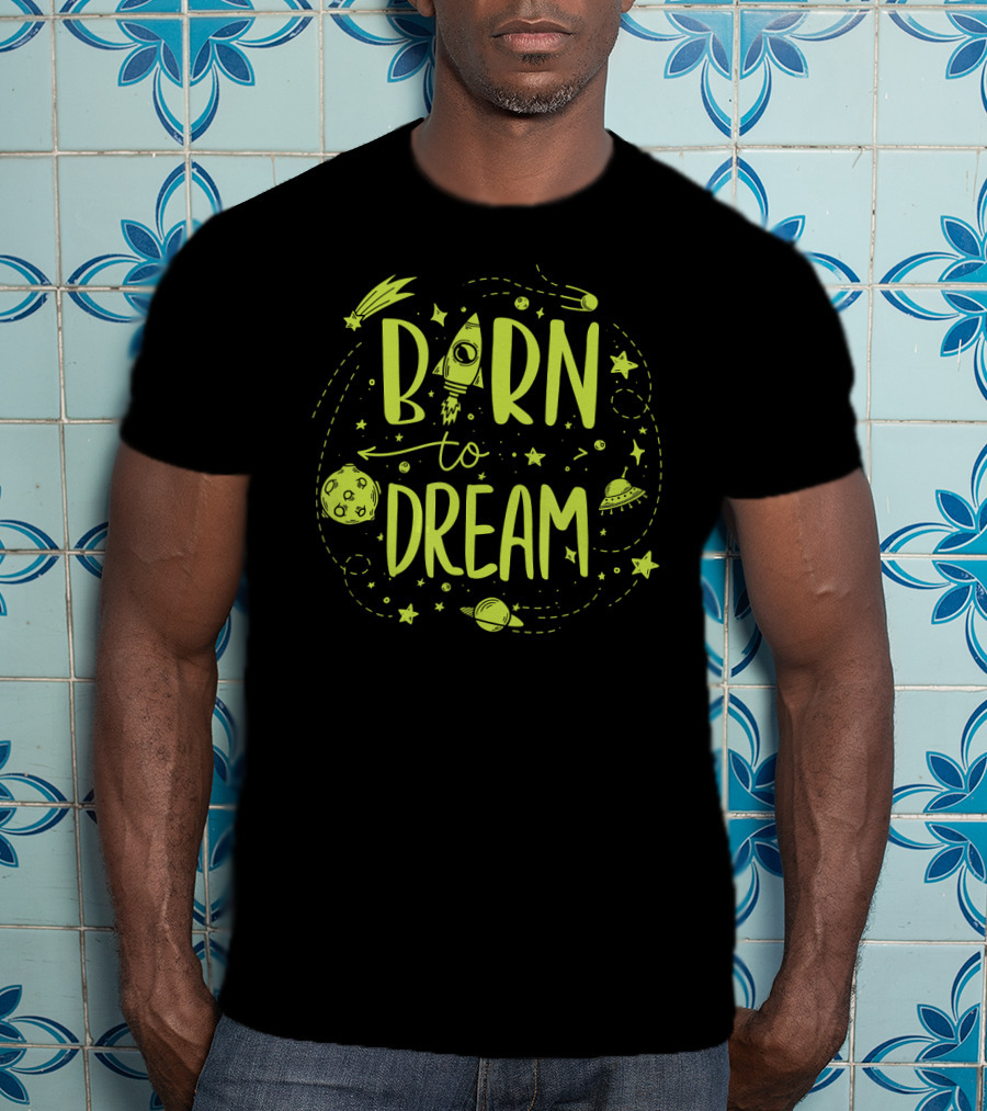 Born To Dream Space Geeks Planets Stars Rocket UFO Meteor T-Shirt