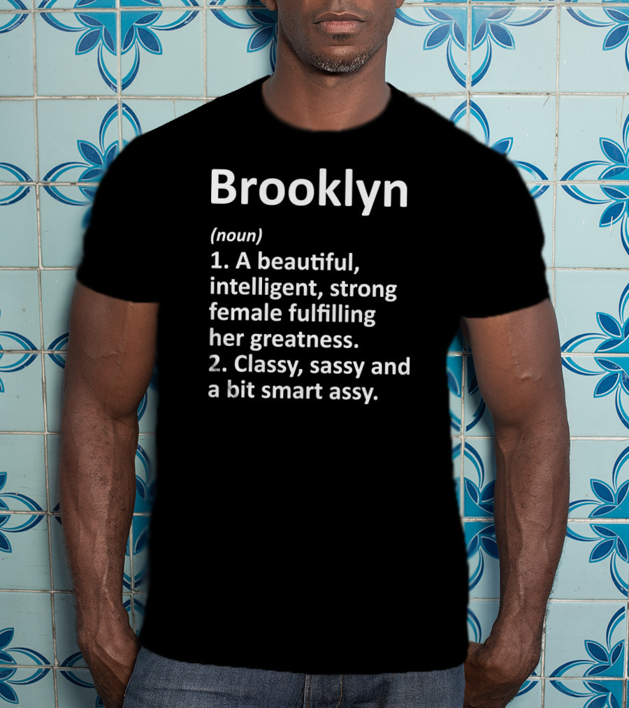 Brooklyn Definition Noun Beautiful Intelligent Strong Female Classy Sassy Smart Assy T-Shirt