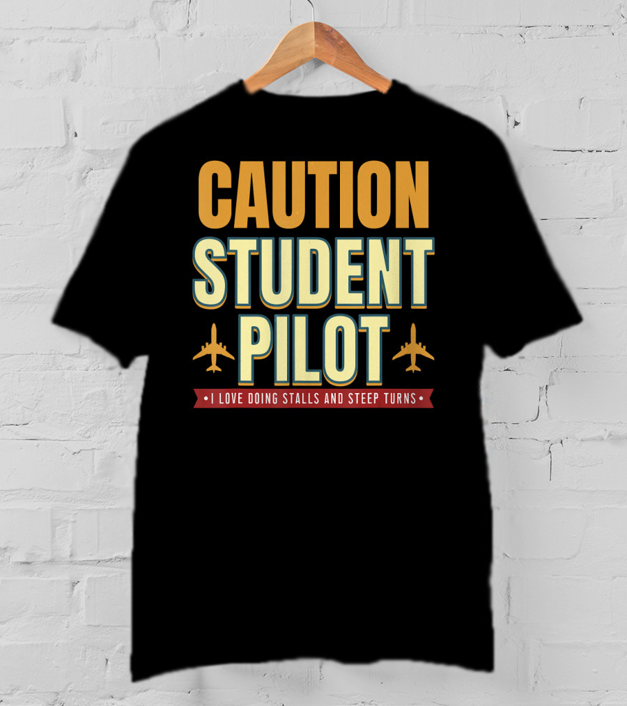 CAUTION Student Pilot I Love Doing Stalls And Steep Turns T-Shirt