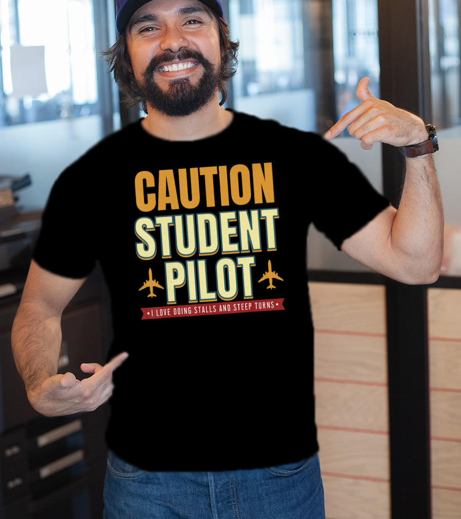 CAUTION Student Pilot I Love Doing Stalls And Steep Turns T-Shirt