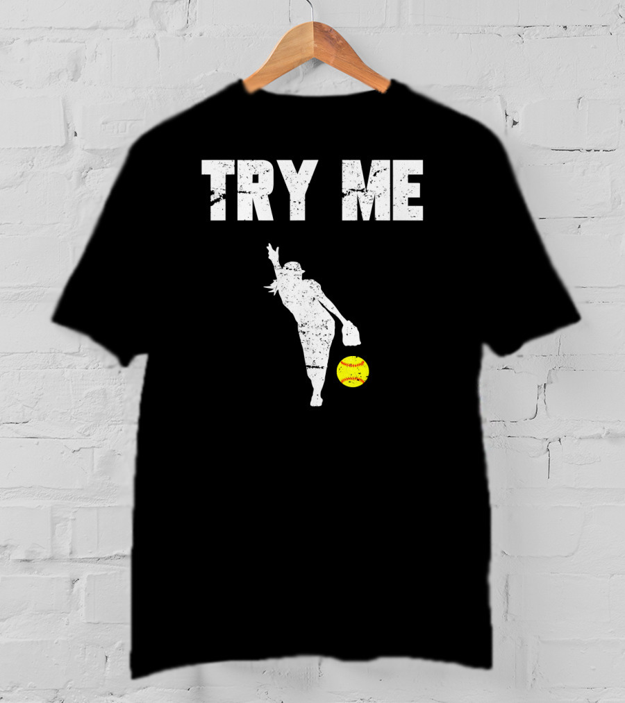 TRY ME Fastpitch Pitcher Funny Softball T-Shirt