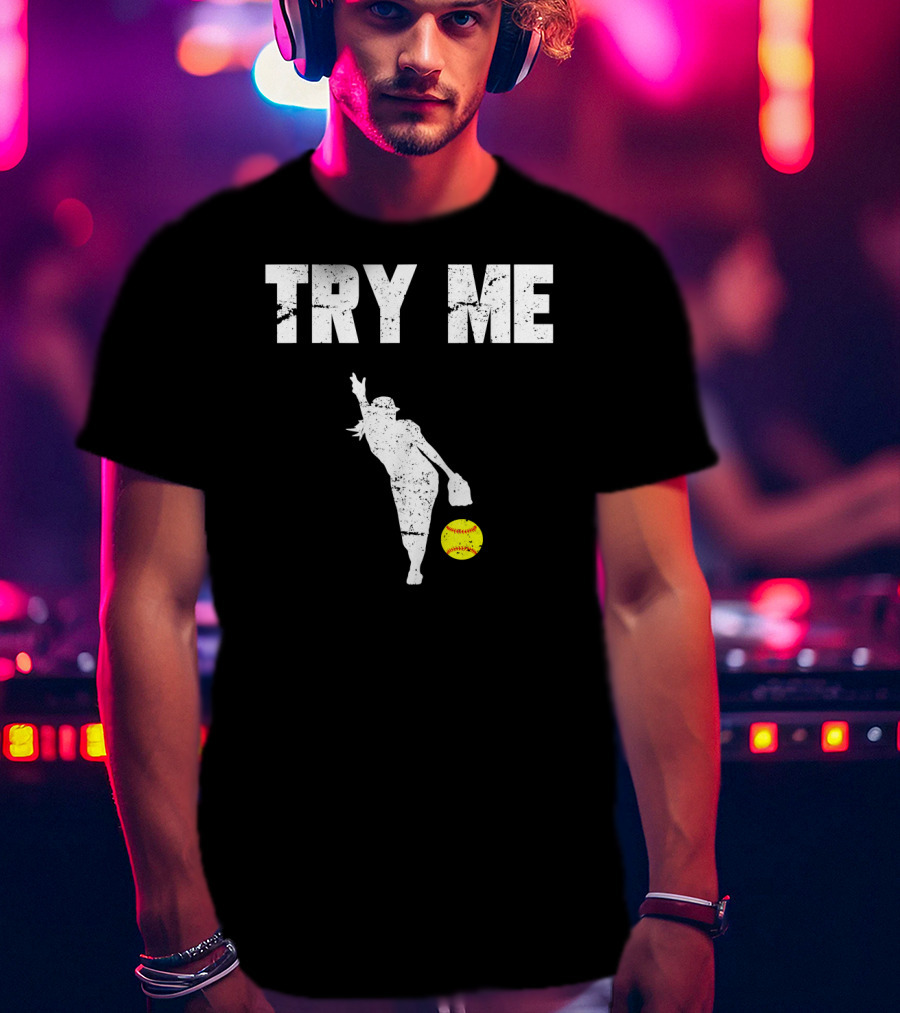 TRY ME Fastpitch Pitcher Funny Softball T-Shirt