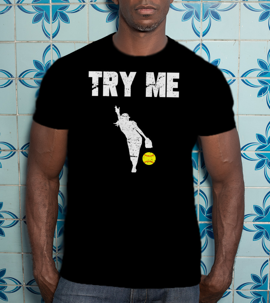 TRY ME Fastpitch Pitcher Funny Softball T-Shirt