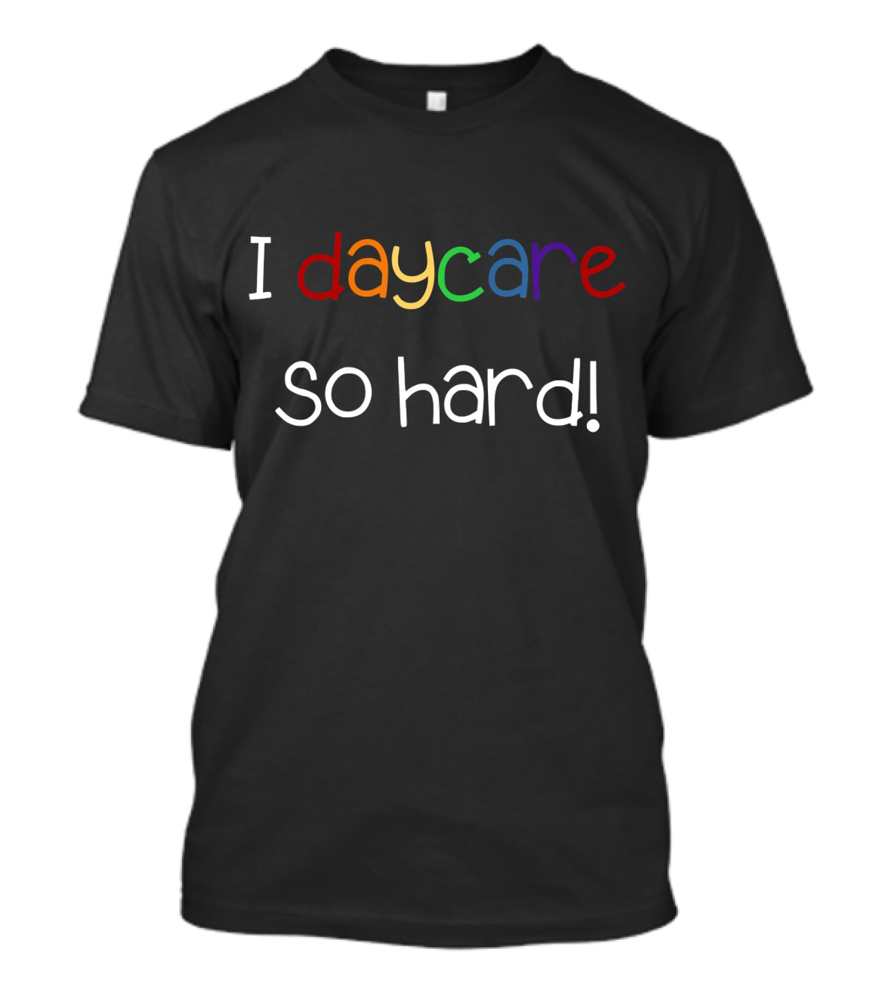 Little Sprouts I Daycare So Hard T-Shirt