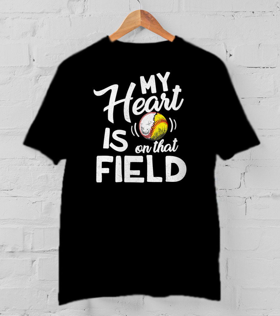 My Heart Is On That Field Baseball Softball Love T-Shirt