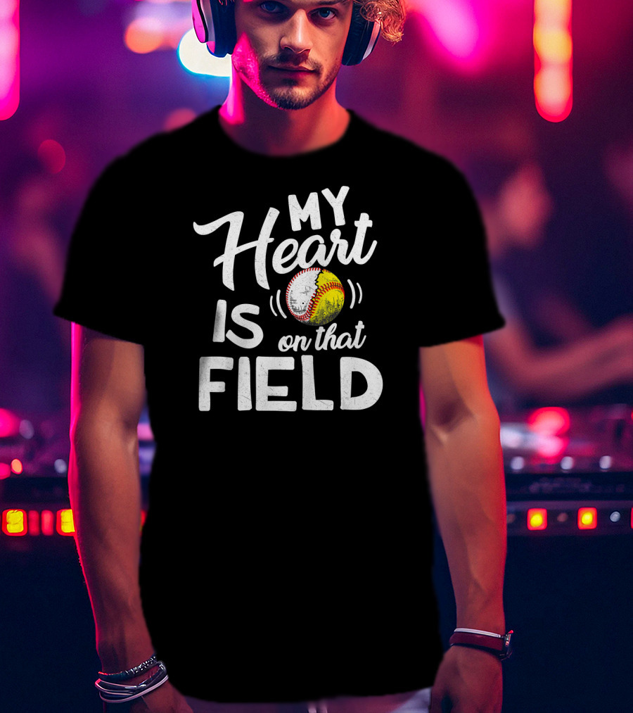 My Heart Is On That Field Baseball Softball Love T-Shirt