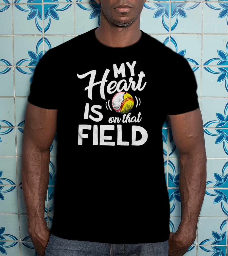 My Heart Is On That Field Baseball Softball Love T-Shirt