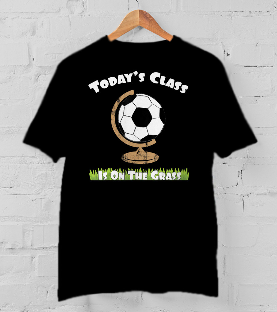 Today's Class Soccer Ball Globe On The Grass T-Shirt