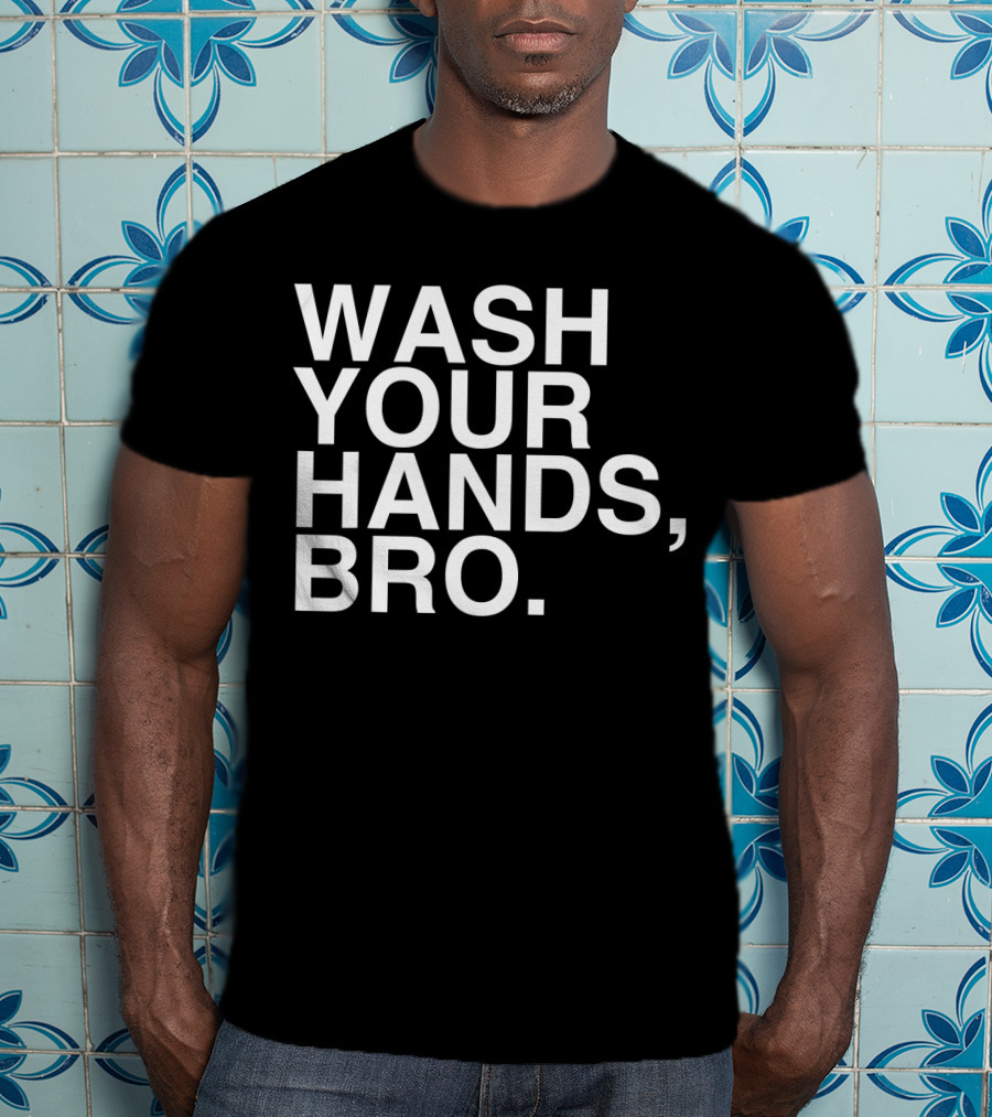 Wash Your Hands Bro Hand Washing Saves Lives T-Shirt