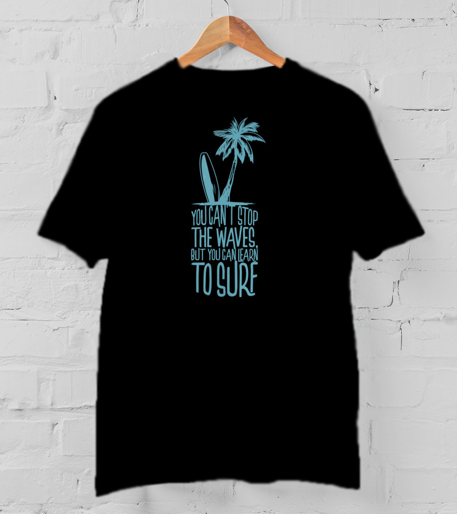 You Can't Stop The Waves But You Can Learn To Surf Surfer Palm Tree Surfboard T-Shirt