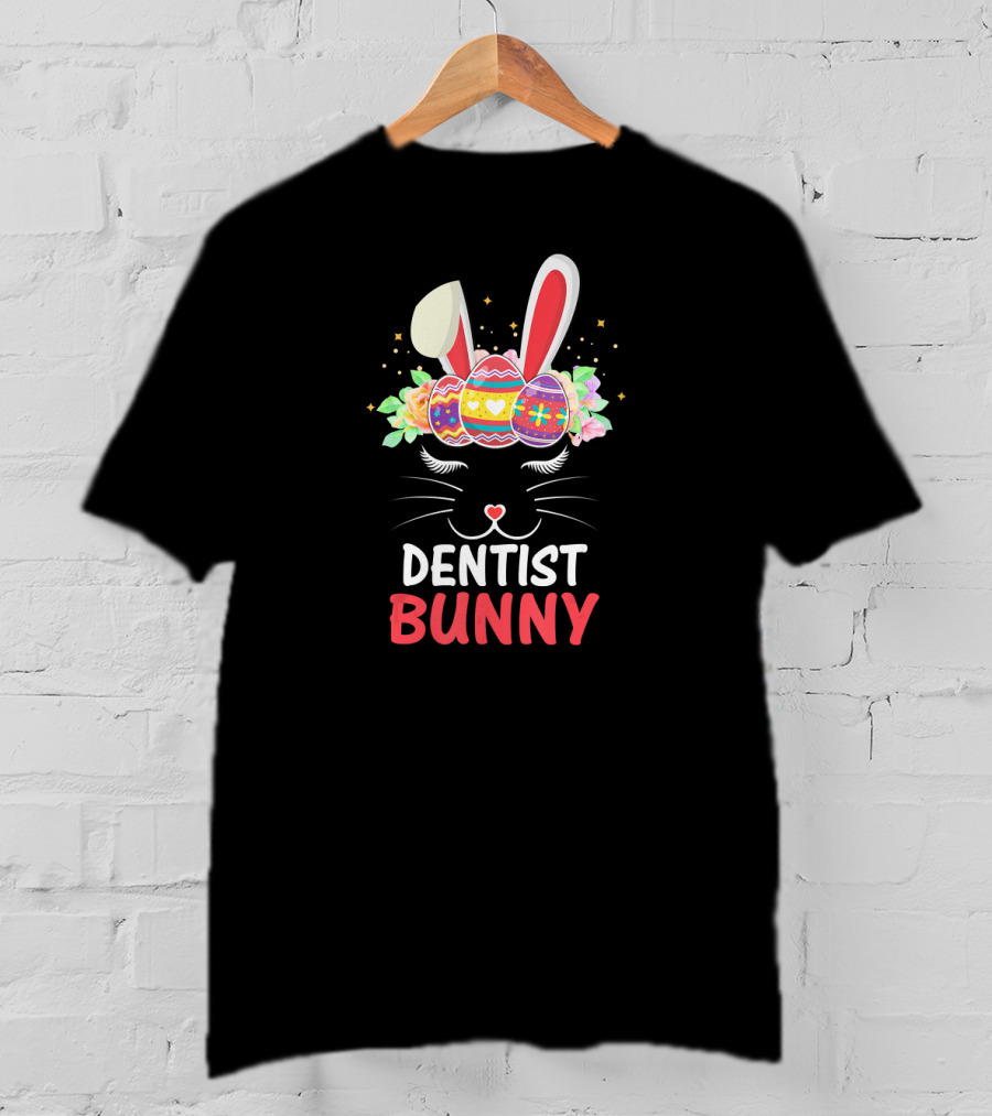 Dentist Bunny Face Easter Eggs And Flowers T-Shirt