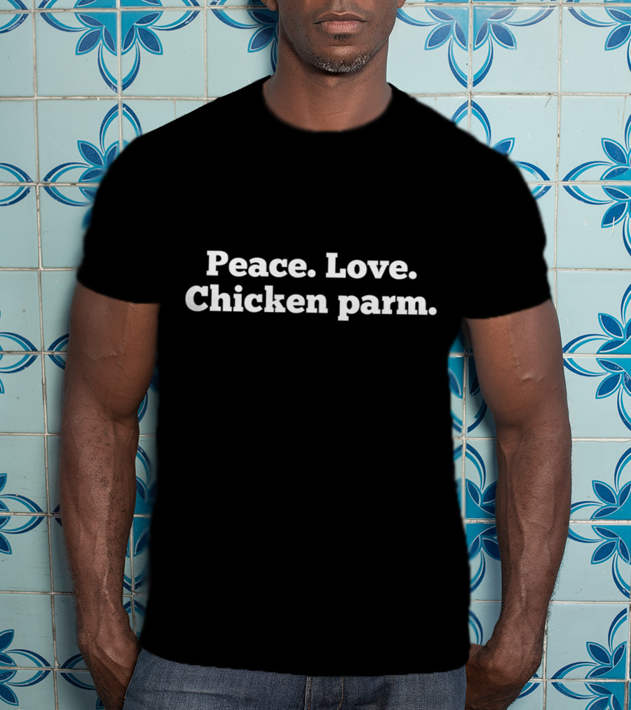 Peace Love Chicken Parmesan Parm Italian Food T-Shirt