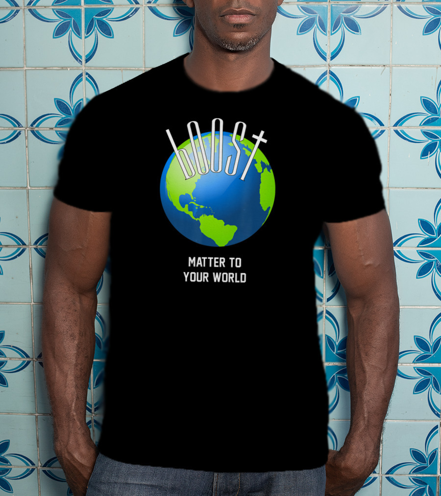 Boost Matter To Your World Earth Globe T-Shirt
