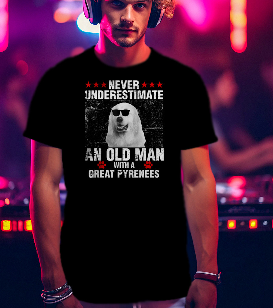 Never Underestimate An Old Man With A Great Pyrenees T-Shirt