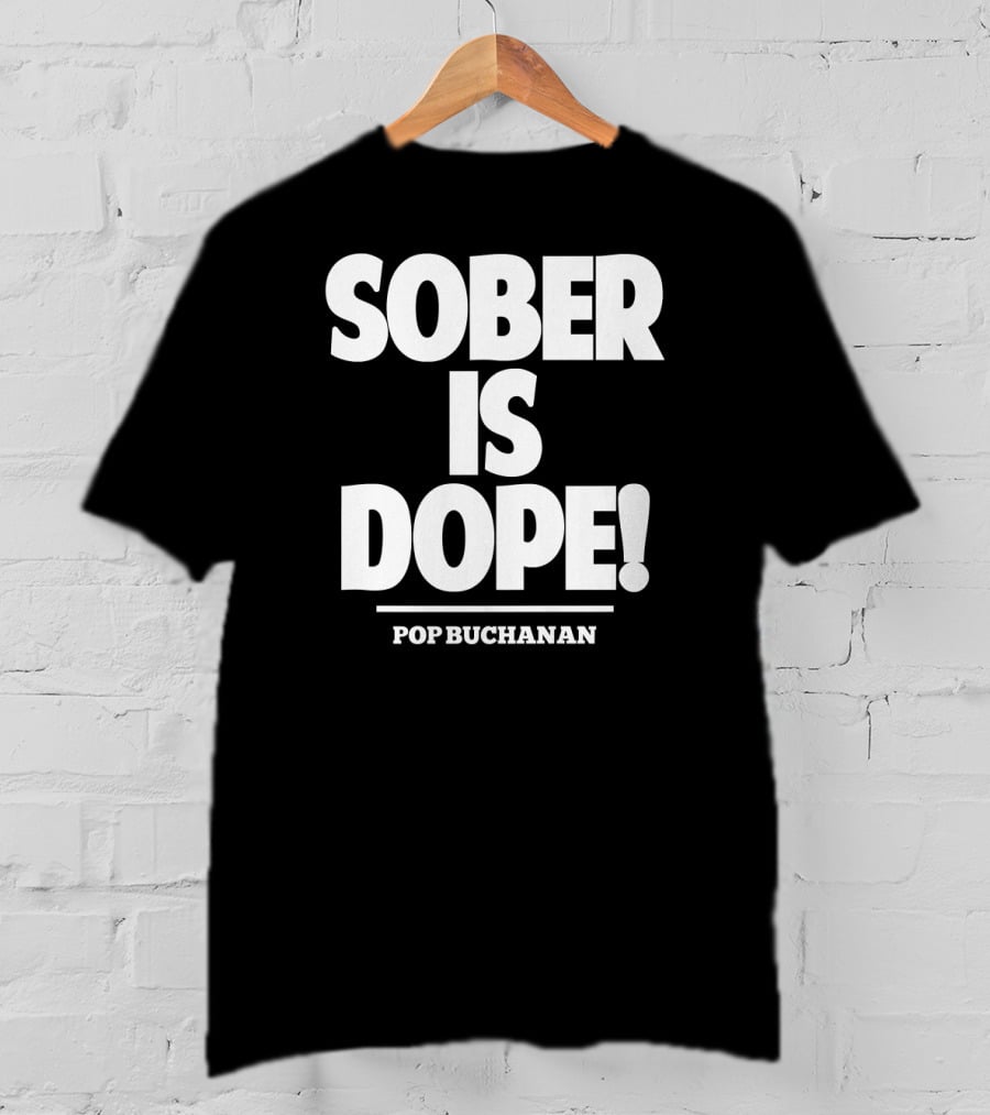 Sober Is Dope Pop Buchanan T-Shirt