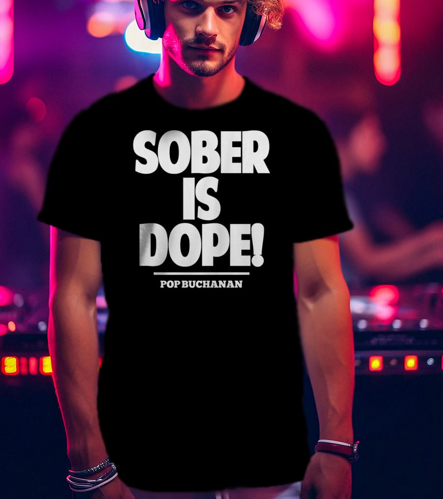 Sober Is Dope Pop Buchanan T-Shirt