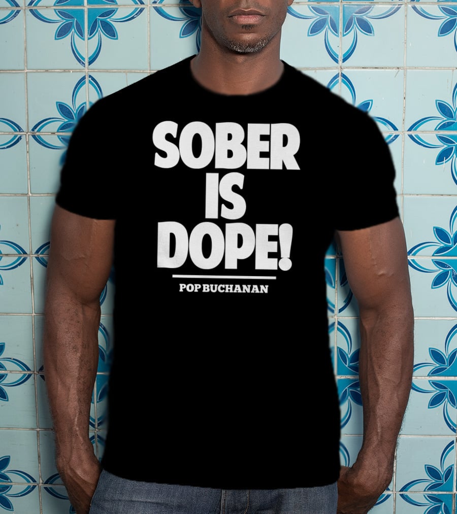 Sober Is Dope Pop Buchanan T-Shirt