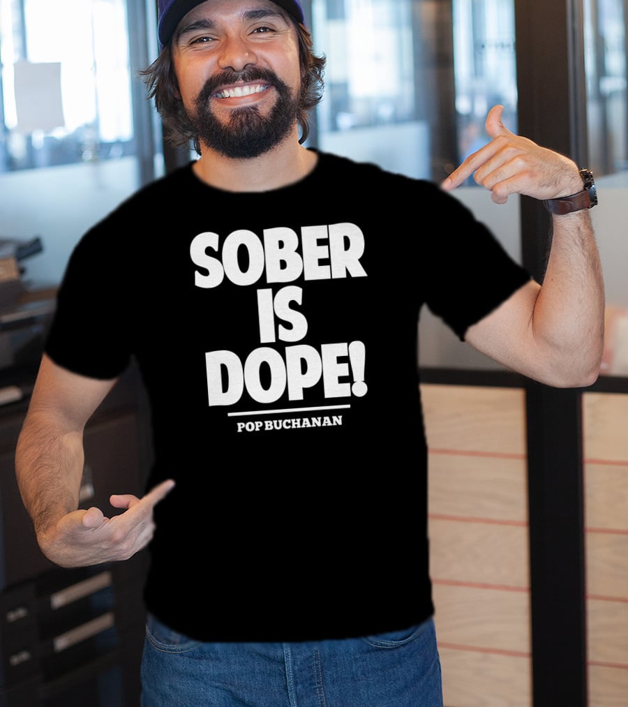 Sober Is Dope Pop Buchanan T-Shirt