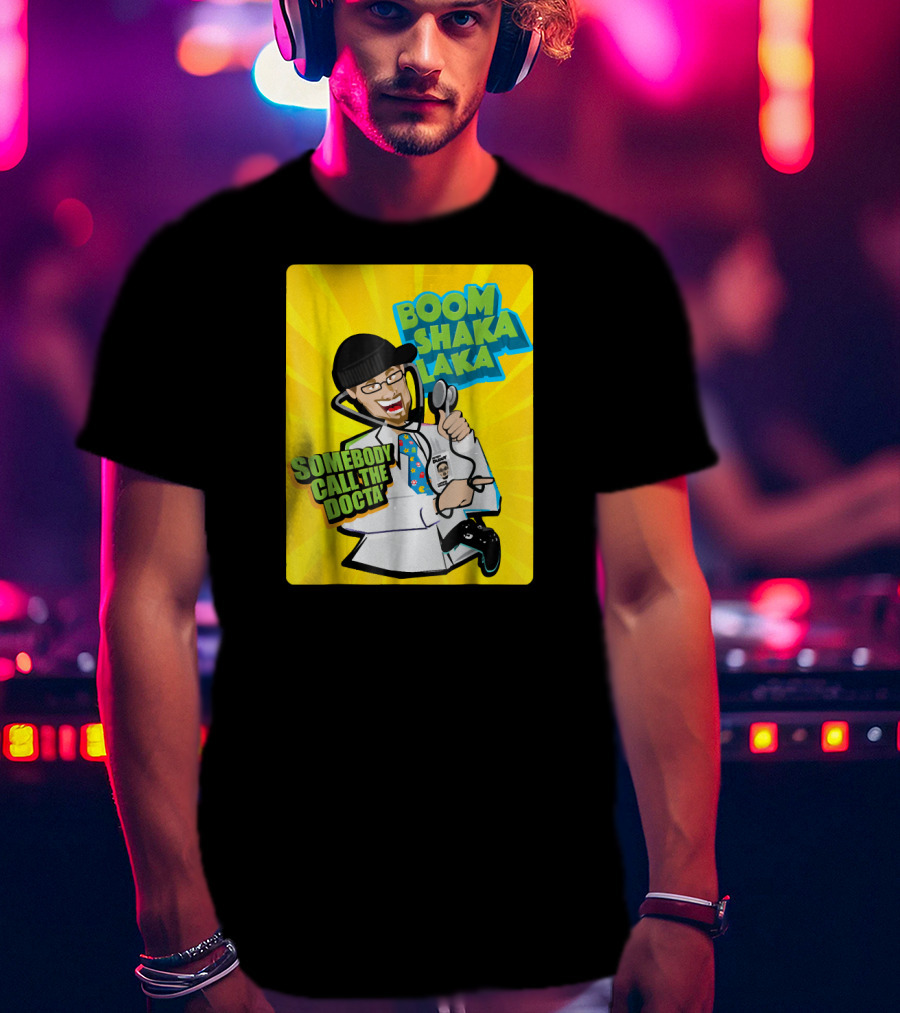 Boom Shaka Laka Somebody Call The Docta T-Shirt