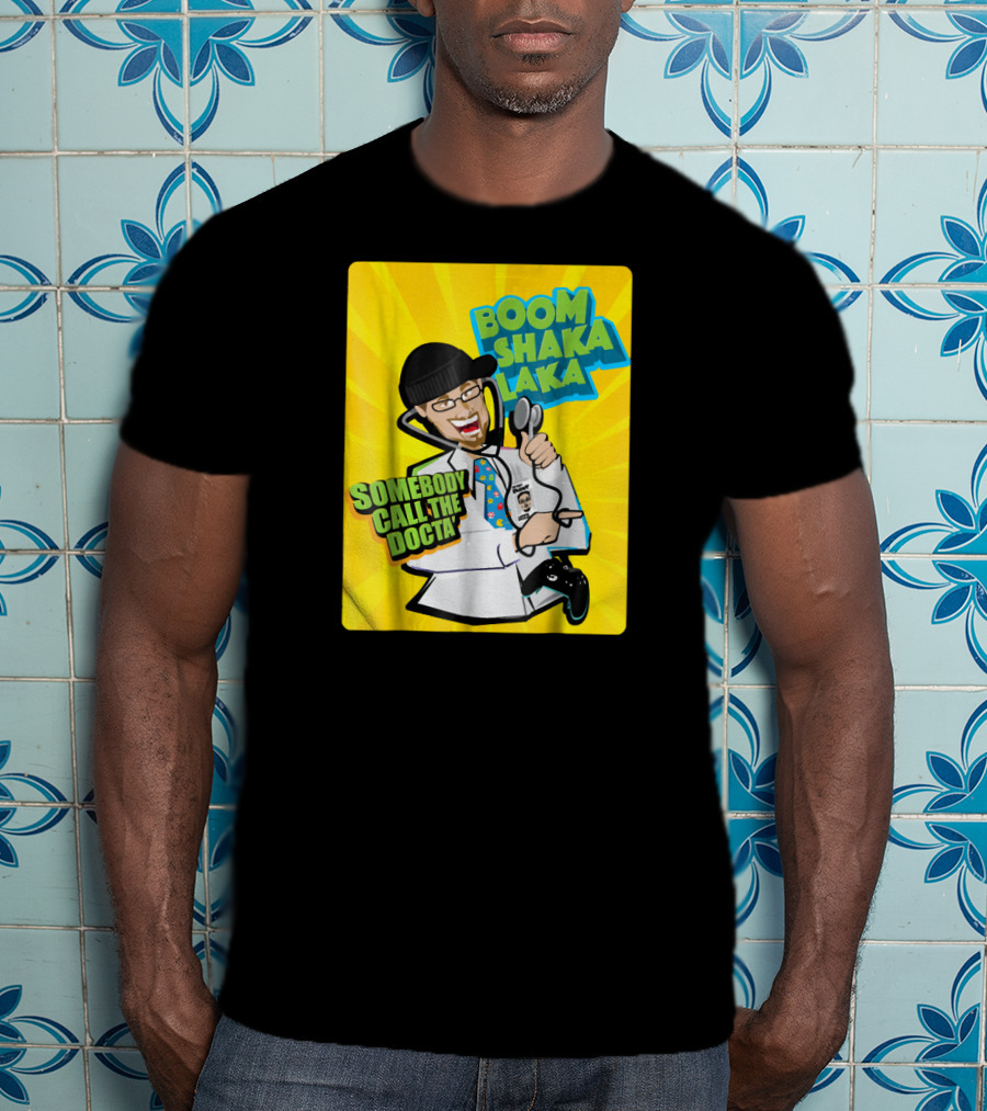 Boom Shaka Laka Somebody Call The Docta T-Shirt