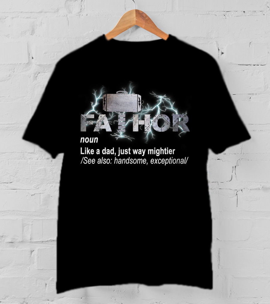 FA THOR Noun Like A Dad Just Way Mightier See Also Handsome Exceptional T-Shirt
