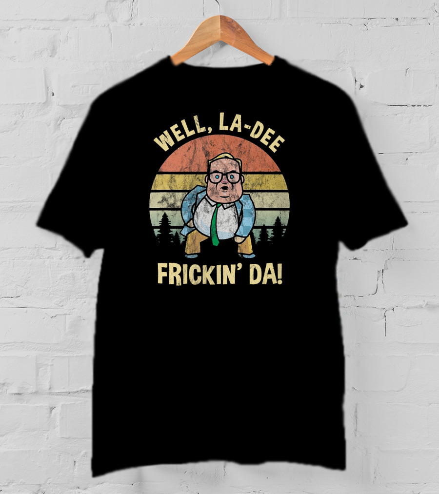 Well La Dee Frickin Da Van Down By The River Retro Motivational T-Shirt