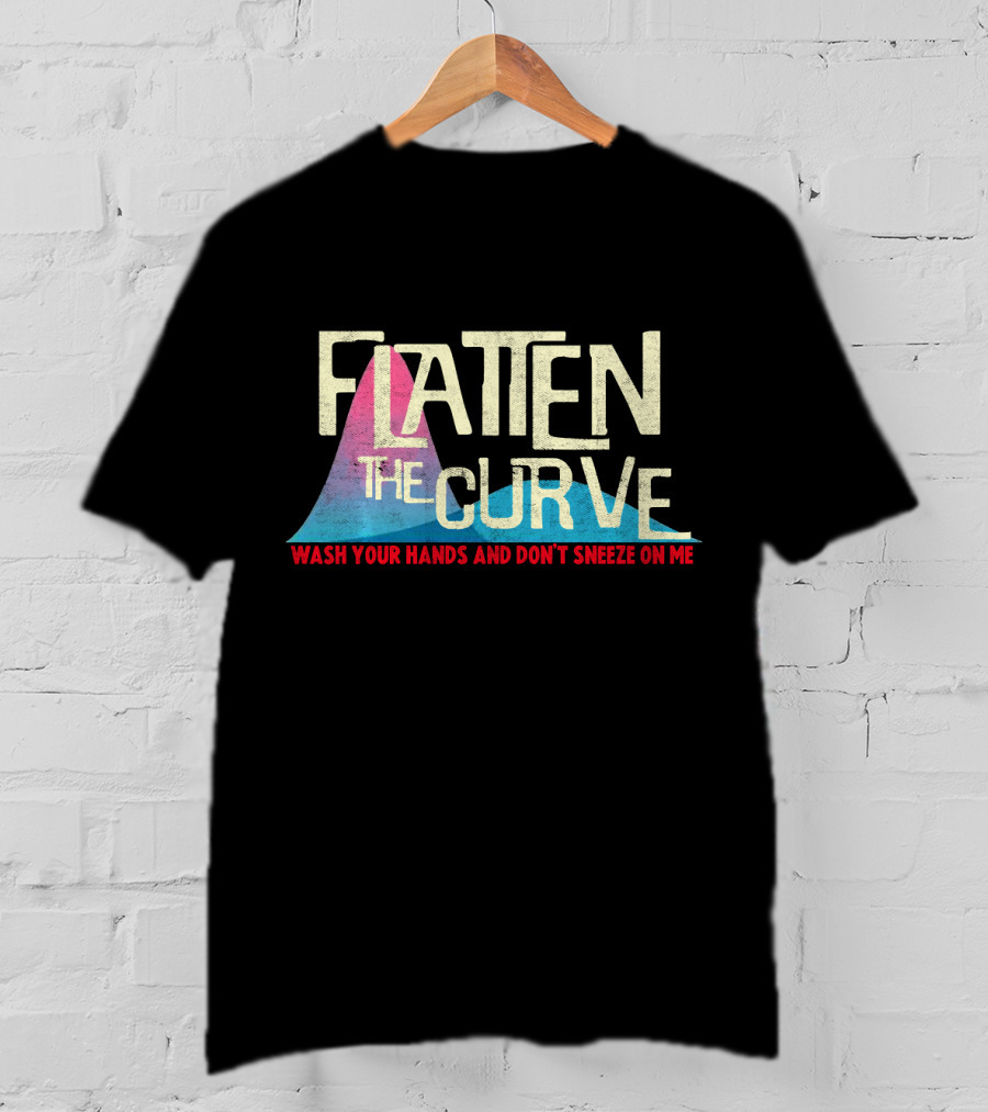 Flatten The Curve Wash Your Hands And Don't Sneeze On Me T-Shirt
