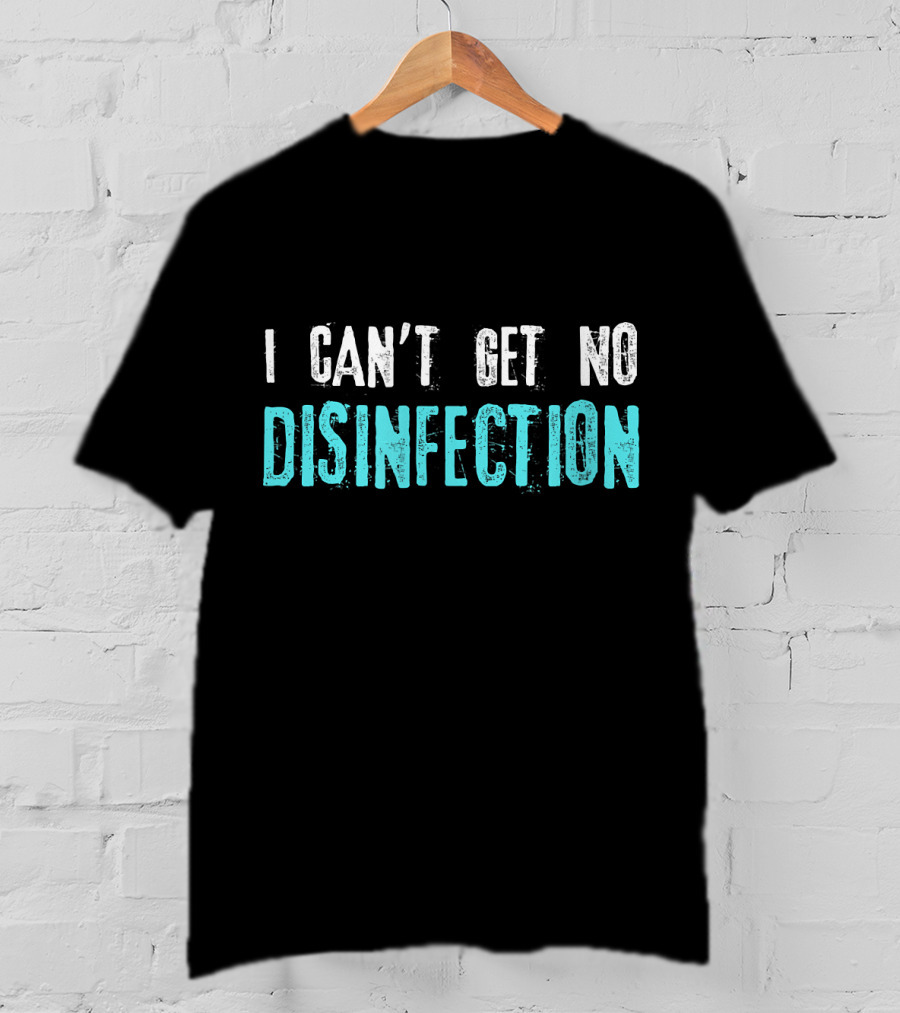 I Can't Get No Disinfection Flatten The Curve T-Shirt