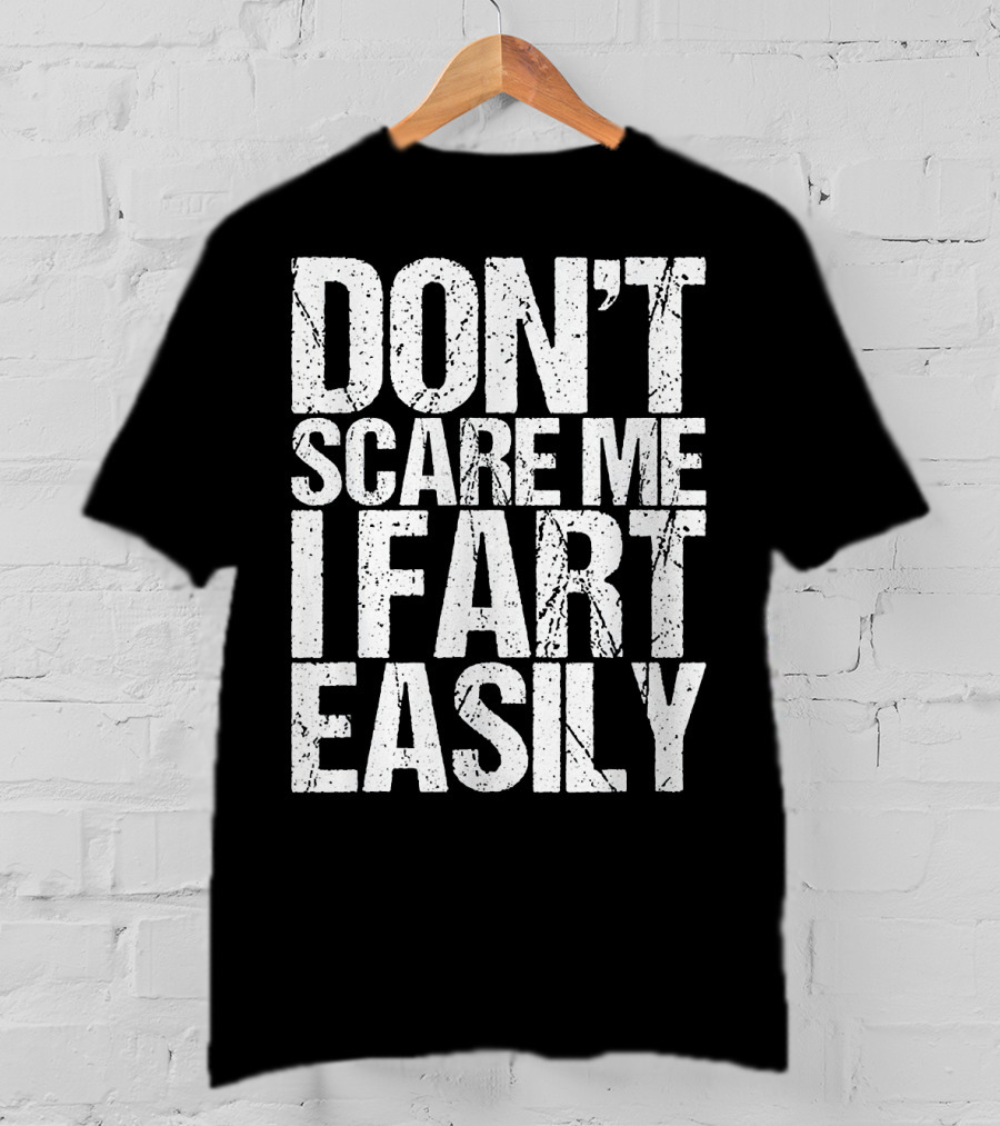 Don't Scare ME I Fart Easily T-Shirt