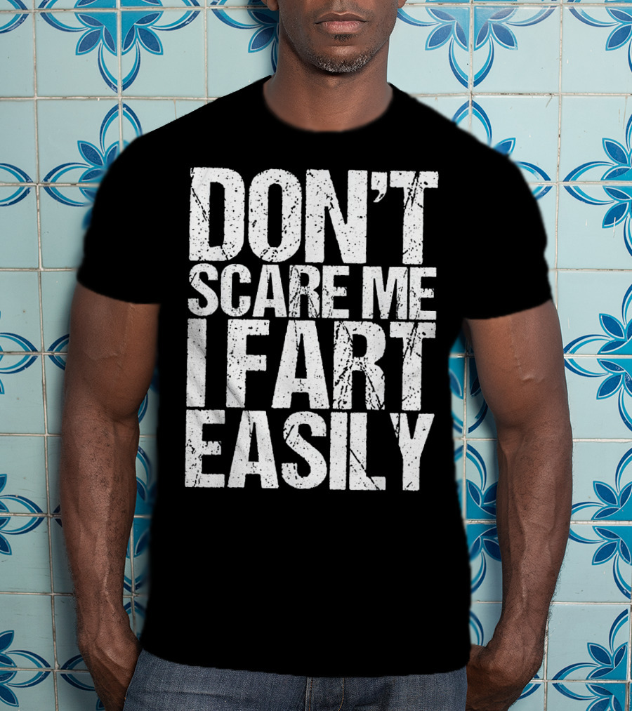 Don't Scare ME I Fart Easily T-Shirt