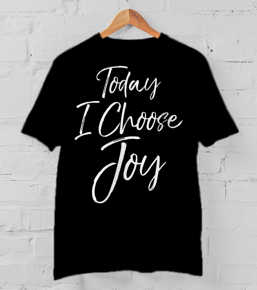 Today I Choose Joy Christian Inspiration T-Shirt